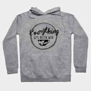 everything gets better with coffe Hoodie